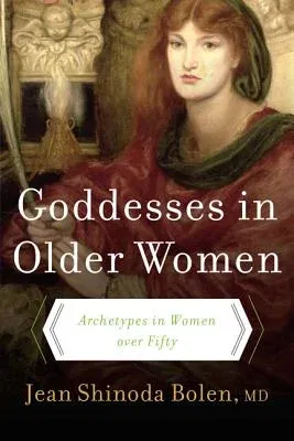 Goddesses in Older Women: Archetypes in Women Over Fifty (Quill)