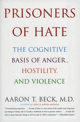 Prisoners of Hate: The Cognitive Basis of Anger, Hostility, and Violence