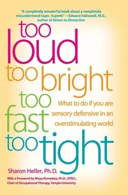 Too Loud, Too Bright, Too Fast, Too Tight: What to Do If You Are Sensory Defensive in an Overstimulating World