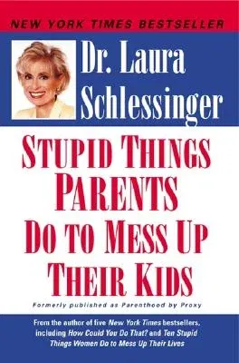 Stupid Things Parents Do to Mess Up Their Kids