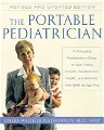 The Portable Pediatrician, Second Edition: A Practicing Pediatrician's Guide to Your Child's Growth, Development, Health, and Behavior from Birth to Age F