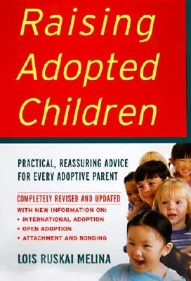 Raising Adopted Children, Revised Edition: Practical Reassuring Advice for Every Adoptive Parent (Revised)