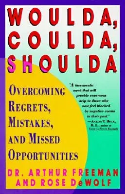 Woulda, Coulda, Shoulda: Overcoming Regrets, Mistakes, and Missed Opportunities