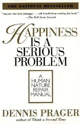 Happiness Is a Serious Problem: A Human Nature Repair Manual