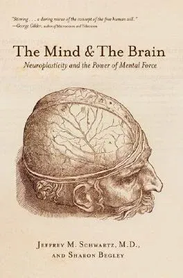 The Mind and the Brain: Neuroplasticity and the Power of Mental Force