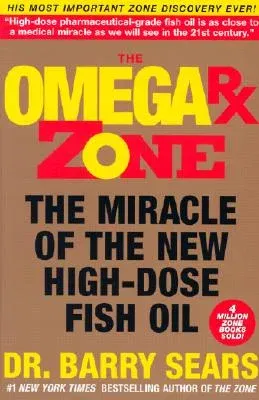 The Omega RX Zone: The Miracle of the New High-Dose Fish Oil