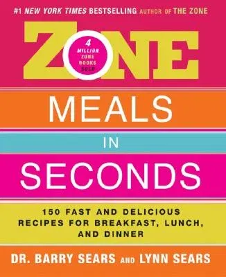 Zone Meals in Seconds: 150 Fast and Delicious Recipes for Breakfast, Lunch, and Dinner