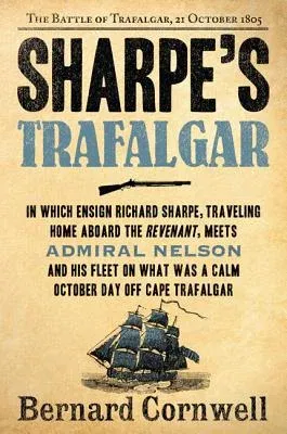 Sharpe's Trafalgar: The Battle of Trafalgar, 21 October, 1805 (Perennial)