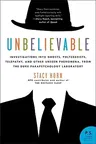 Unbelievable: Investigations Into Ghosts, Poltergeists, Telepathy, and Other Unseen Phenomena, from the Duke Parapsychology Laborato