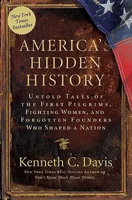 America's Hidden History: Untold Tales of the First Pilgrims, Fighting Women, and Forgotten Founders Who Shaped a Nation