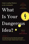 What Is Your Dangerous Idea?: Today's Leading Thinkers on the Unthinkable