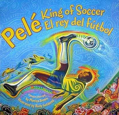 Pele, King of Soccer/Pele, El Rey del Futbol: Bilingual English-Spanish