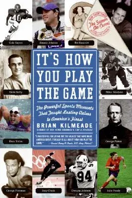 It's How You Play the Game: The Powerful Sports Moments That Taught Lasting Values to America's Finest