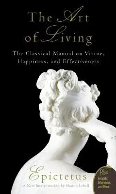 Art of Living: The Classical Mannual on Virtue, Happiness, and Effectiveness