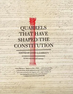 Quarrels That Have Shaped the Constitution: Revised and Expanded Edition