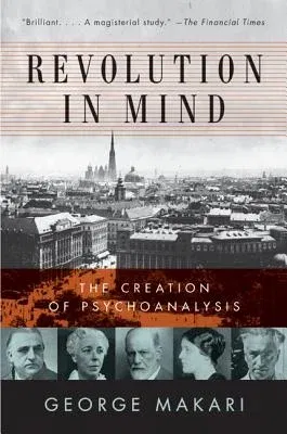 Revolution in Mind: The Creation of Psychoanalysis