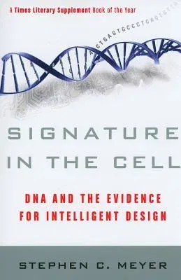 Signature in the Cell: DNA and the Evidence for Intelligent Design