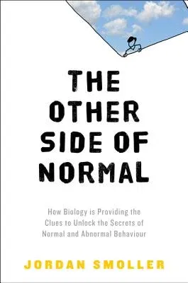 The Other Side of Normal: How Biology Is Providing the Clues to Unlock the Secrets of Normal and Abnormal Behavior