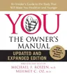 You: The Owner's Manual: An Insider's Guide to the Body That Will Make You Healthier and Younger (Updated, Expanded)