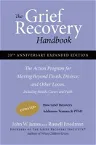 The Grief Recovery Handbook, 20th Anniversary Expanded Edition: The Action Program for Moving Beyond Death, Divorce, and Other Losses Including Health, Ca