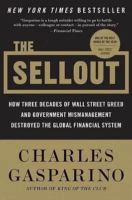 The Sellout: How Three Decades of Wall Street Greed and Government Mismanagement Destroyed the Global Financial System