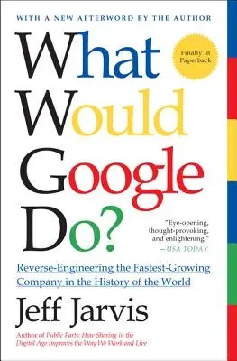 What Would Google Do?: Reverse-Engineering the Fastest Growing Company in the History of the World