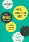 It All Changed in an Instant: More Six-Word Memoirs by Writers Famous & Obscure