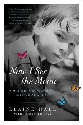 Now I See the Moon: A Mother, a Son, and the Miracle of Autism