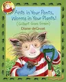 Ants in Your Pants, Worms in Your Plants!: (Gilbert Goes Green): A Springtime Book for Kids