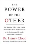 The Power of the Other: The Startling Effect Other People Have on You, from the Boardroom to the Bedroom and Beyond-And What to Do about It