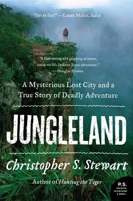 Jungleland: A Mysterious Lost City and a True Story of Deadly Adventure