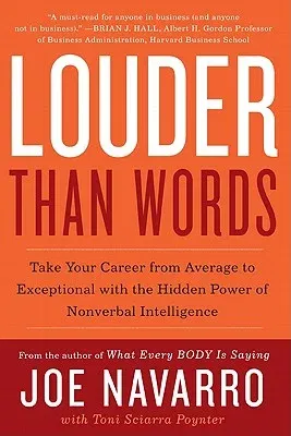 Louder Than Words: Take Your Career from Average to Exceptional with the Hidden Power of Nonverbal Intelligence