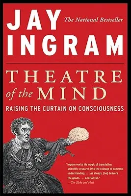 Theatre of the Mind: Raising the Curtain on Consciousness