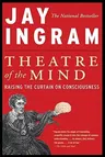 Theatre of the Mind: Raising the Curtain on Consciousness