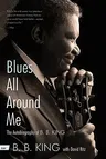 Blues All Around Me: The Autobiography of B. B. King