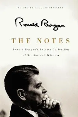 The Notes: Ronald Reagan's Private Collection of Stories and Wisdom