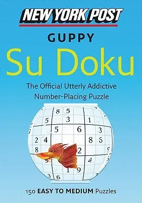 New York Post Guppy Su Doku: 150 Easy to Medium Puzzles