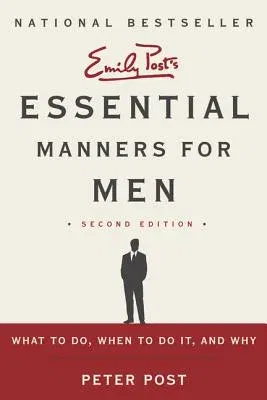 Essential Manners for Men: What to Do, When to Do It, and Why