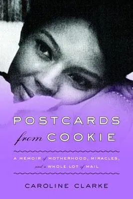 Postcards from Cookie: A Memoir of Motherhood, Miracles, and a Whole Lot of Mail