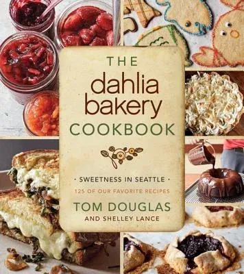 The Dahlia Bakery Cookbook: Sweetness in Seattle