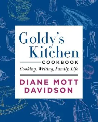 Goldy's Kitchen Cookbook: Cooking, Writing, Family, Life