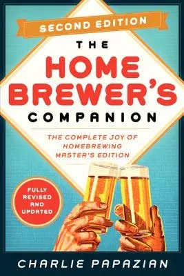 Homebrewer's Companion Second Edition: The Complete Joy of Homebrewing, Master's Edition (Revised)