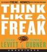 Think Like a Freak CD: The Authors of Freakonomics Offer to Retrain Your Brain