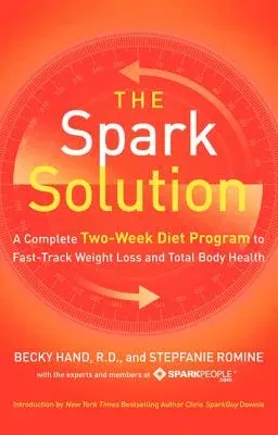 The Spark Solution: A Complete Two-Week Diet Program to Fast-Track Weight Loss and Total Body Health