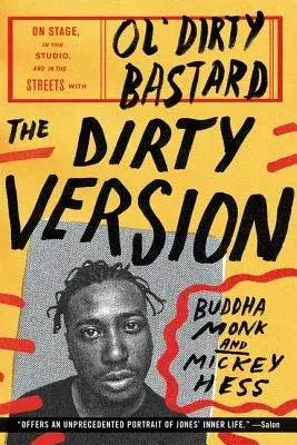 The Dirty Version: On Stage, in the Studio, and in the Streets with Ol' Dirty Bastard