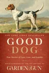 Good Dog: True Stories of Love, Loss, and Loyalty