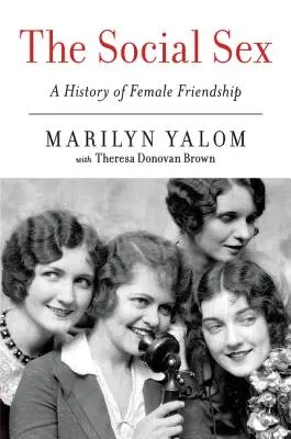 The Social Sex: A History of Female Friendship