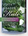 Fifty Shades of Kale: 50 Fresh and Satisfying Recipes That Are Bound to Please