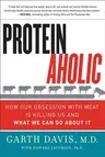 Proteinaholic: How Our Obsession with Meat Is Killing Us and What We Can Do about It