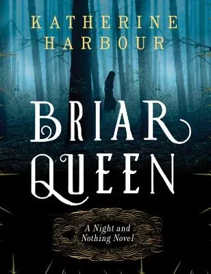 Briar Queen: A Night and Nothing Novel